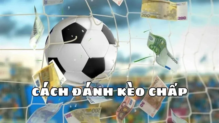 Chiến Thuật Chơi Kèo Chấp 2 Trái Thắng Lớn Từ Chuyên Gia