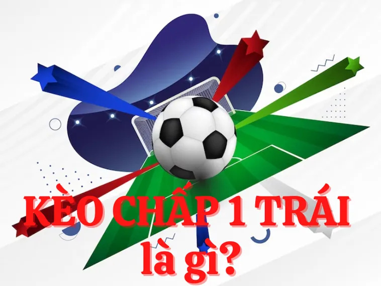 Bí Quyết Cách Chơi Kèo Chấp 1 Hiệu Quả Nhất Cho Người Mới