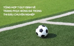 Quy Định Về Trang Phục Bóng Đá Chuẩn Mực Và Công Nghệ Mới